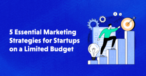 Effective Ways to Market Your Startup on a Budget